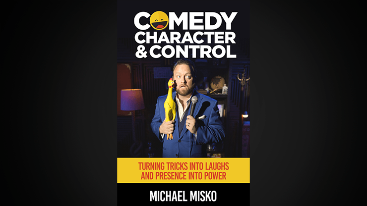 Comedy, Character & Control by Michael Misko - Merchant of Magic