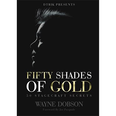 50 SHADES OF GOLD - 50 Stagecraft Secrets by Wayne Dobson - Book - Merchant of Magic