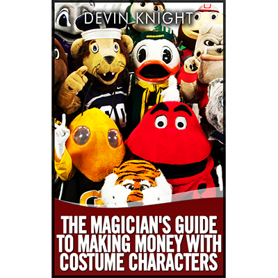 The Magician's Guide to Making Money with Costume Characters by Devin Knight - ebook