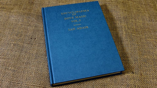 Encyclopedia of Dove Magic Volume 5 (Limited) by Ian Adair - Book - Merchant of Magic