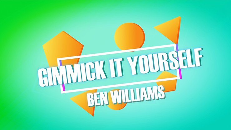 Gimmick It Yourself by Ben Williams - INSTANT DOWNLOAD - Merchant of Magic