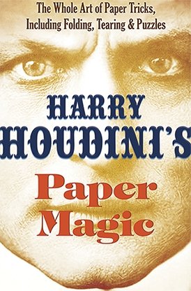 Harry Houdini's Paper Magic: The Whole Art of Paper Tricks, Including Folding, Tearing and Puzzles by Harry Houdini and Dover Publications - Book - Merchant of Magic