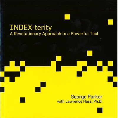 Index-Terity: A Revolutionary Approach to a Powerful Tool by George Parker with Lawrence Hass, Ph.D. - Book - Merchant of Magic