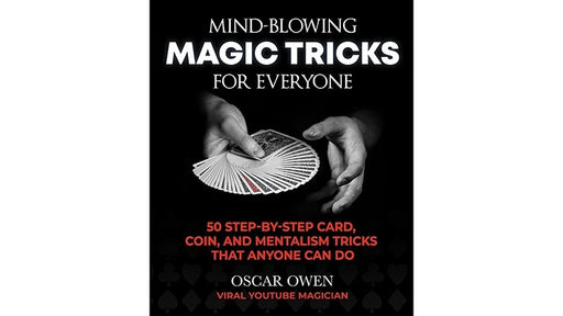 Mind Blowing Magic Tricks for Everyone by Oscar Owen - Book - Merchant of Magic