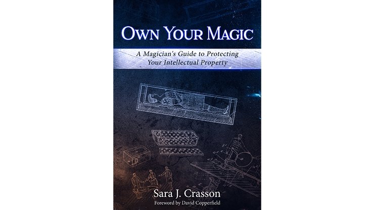 Own Your Magic - A Magicians Guide to Protecting Your Intellectual Property by Sara J. Crasson - Book - Merchant of Magic