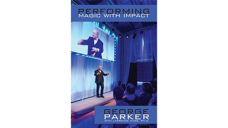 Performing Magic With Impact by George Parker, With Lawrence Hass, Ph.D. - Book - Merchant of Magic