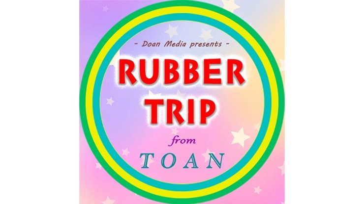 Rubber Trip by Toan - VIDEO DOWNLOAD - Merchant of Magic