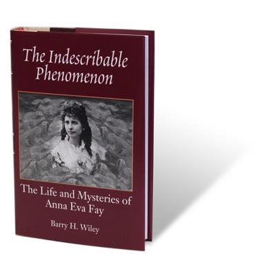 The Indescribable Phenomenon by Barry Wiley (Anna Eva Fay Bio) - Book - Merchant of Magic