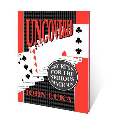 Uncovered (Secrets For The Serious Magician) by John Luka - Merchant of Magic